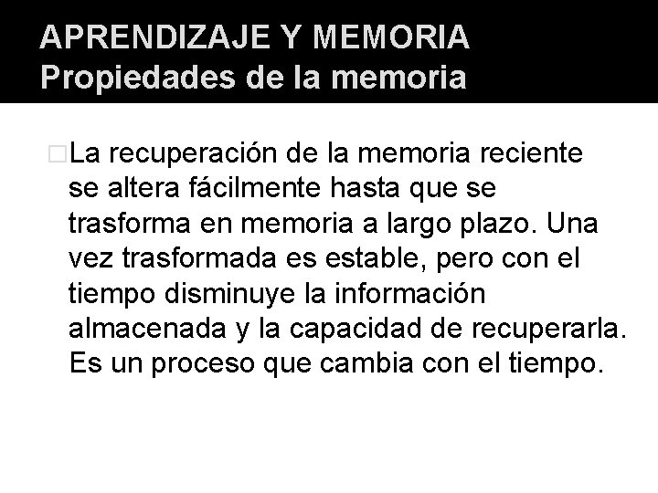 APRENDIZAJE Y MEMORIA Propiedades de la memoria �La recuperación de la memoria reciente se
