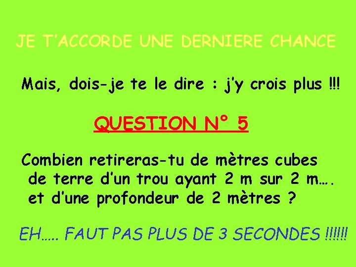 JE T’ACCORDE UNE DERNIERE CHANCE Mais, dois-je te le dire : j’y crois plus