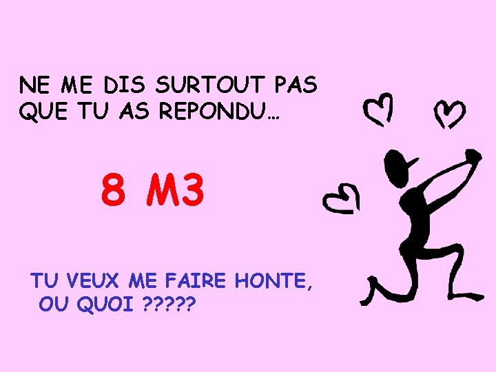 NE ME DIS SURTOUT PAS QUE TU AS REPONDU… 8 M 3 TU VEUX