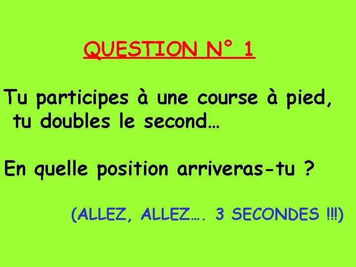 QUESTION N° 1 Tu participes à une course à pied, tu doubles le second…