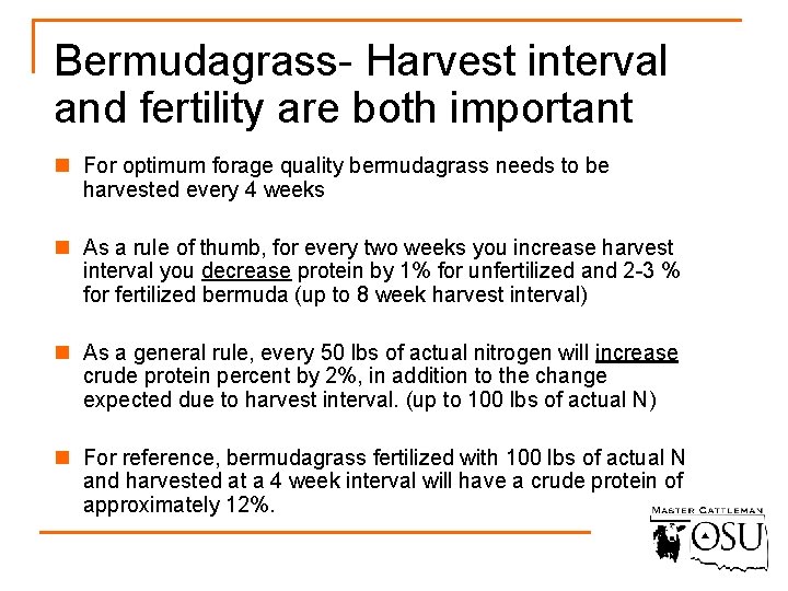 Bermudagrass- Harvest interval and fertility are both important n For optimum forage quality bermudagrass