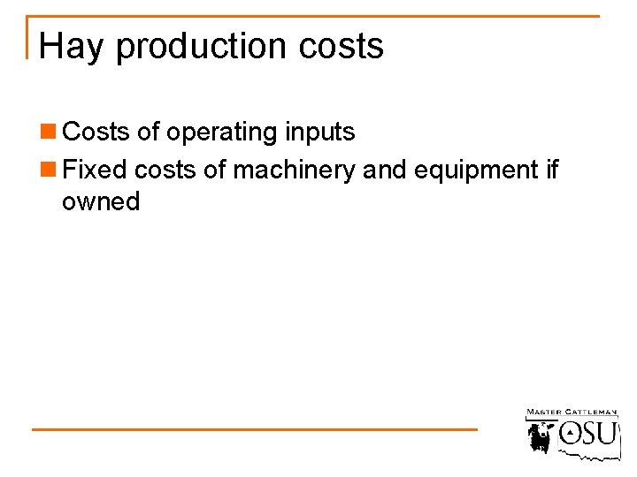 Hay production costs n Costs of operating inputs n Fixed costs of machinery and