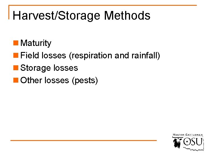 Harvest/Storage Methods n Maturity n Field losses (respiration and rainfall) n Storage losses n