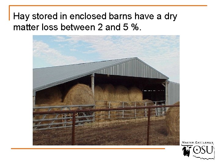 Hay stored in enclosed barns have a dry matter loss between 2 and 5