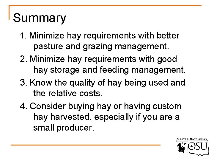 Summary 1. Minimize hay requirements with better pasture and grazing management. 2. Minimize hay