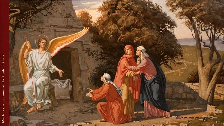 Myrrh bearing women at the tomb of Christ 