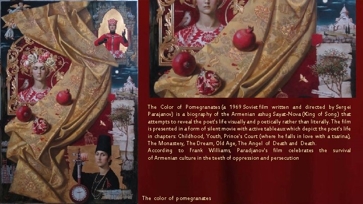 The Color of Pomegranates (a 1969 Soviet film written and directed by Sergei Parajanov)