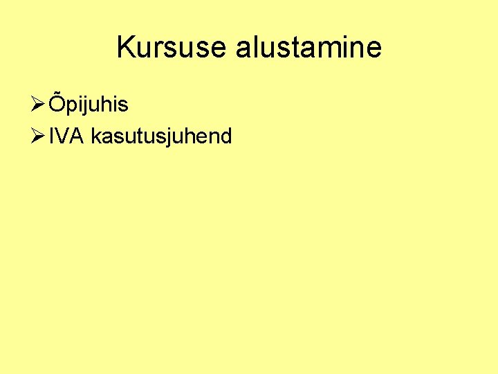 Kursuse alustamine Ø Õpijuhis Ø IVA kasutusjuhend 