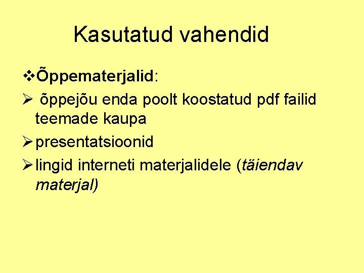 Kasutatud vahendid vÕppematerjalid: Ø õppejõu enda poolt koostatud pdf failid teemade kaupa Ø presentatsioonid