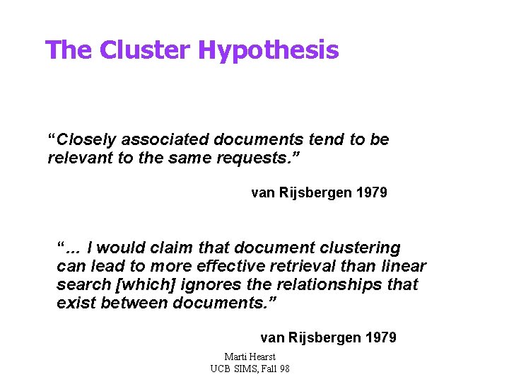 The Cluster Hypothesis “Closely associated documents tend to be relevant to the same requests.