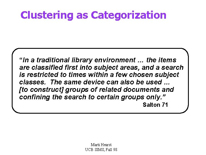 Clustering as Categorization “In a traditional library environment … the items are classified first