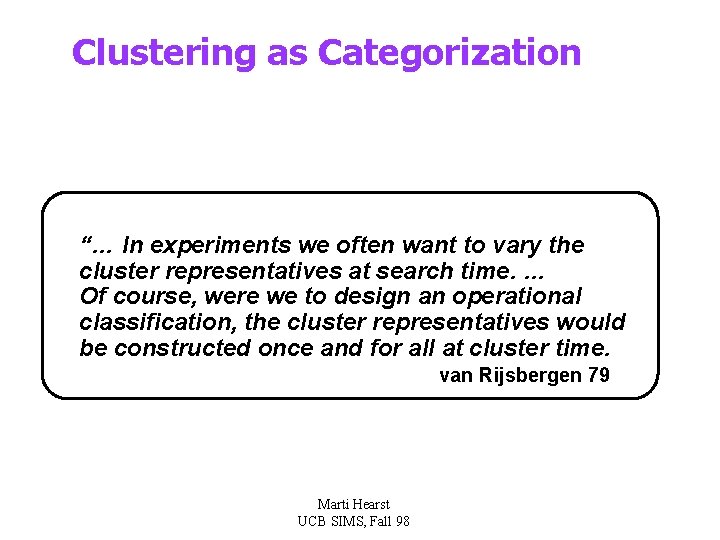 Clustering as Categorization “… In experiments we often want to vary the cluster representatives