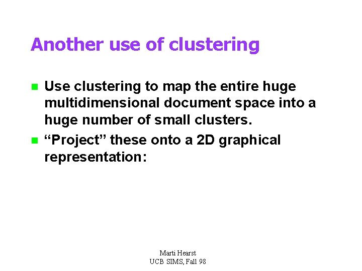 Another use of clustering n n Use clustering to map the entire huge multidimensional