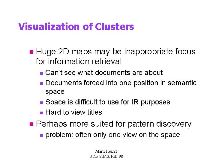 Visualization of Clusters n Huge 2 D maps may be inappropriate focus for information