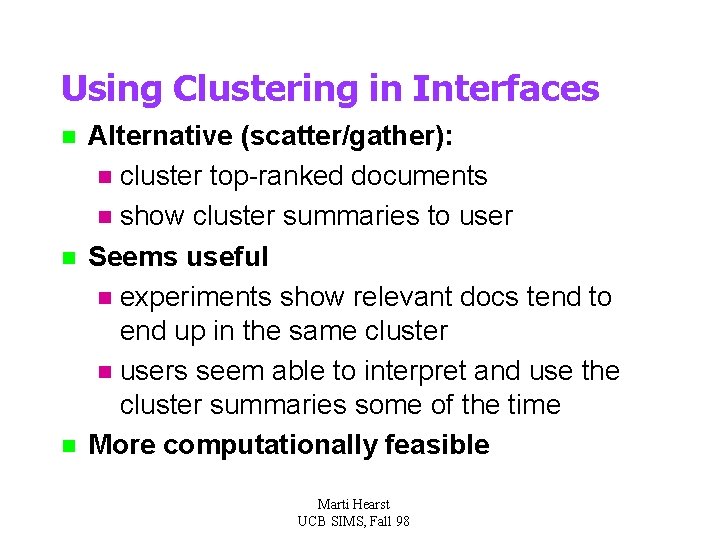 Using Clustering in Interfaces n n n Alternative (scatter/gather): n cluster top-ranked documents n