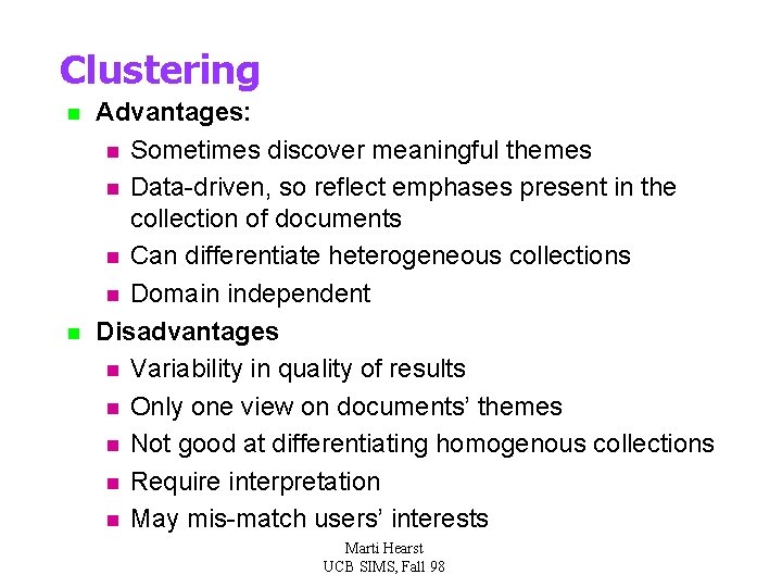 Clustering n n Advantages: n Sometimes discover meaningful themes n Data-driven, so reflect emphases