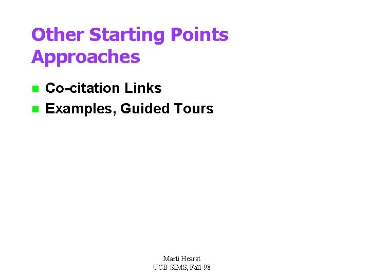 Other Starting Points Approaches n n Co-citation Links Examples, Guided Tours Marti Hearst UCB