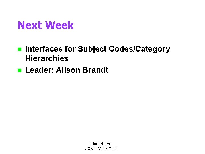 Next Week n n Interfaces for Subject Codes/Category Hierarchies Leader: Alison Brandt Marti Hearst