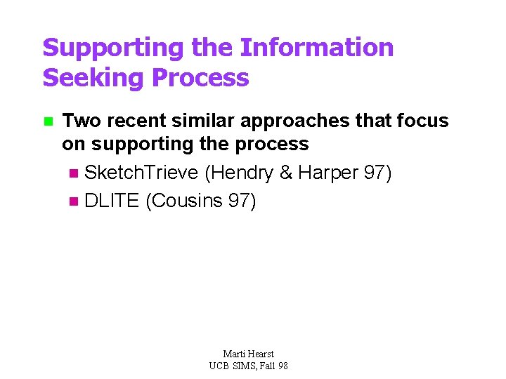 Supporting the Information Seeking Process n Two recent similar approaches that focus on supporting