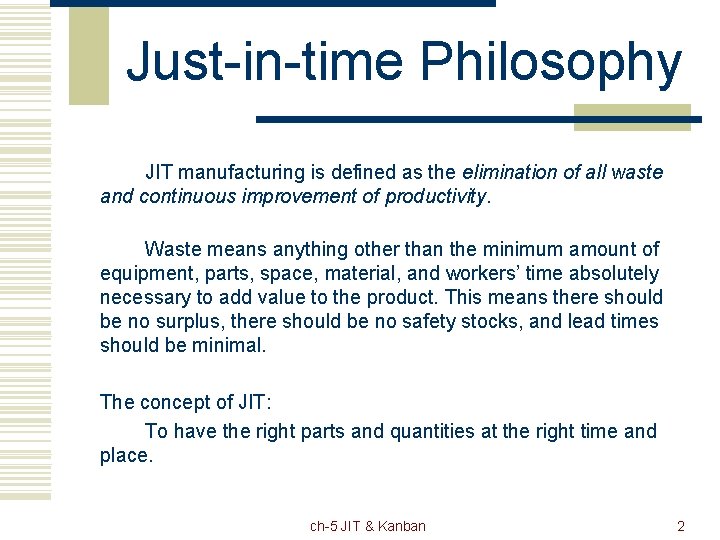 Just-in-time Philosophy JIT manufacturing is defined as the elimination of all waste and continuous