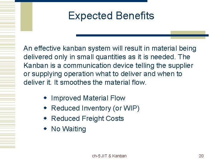 Expected Benefits An effective kanban system will result in material being delivered only in