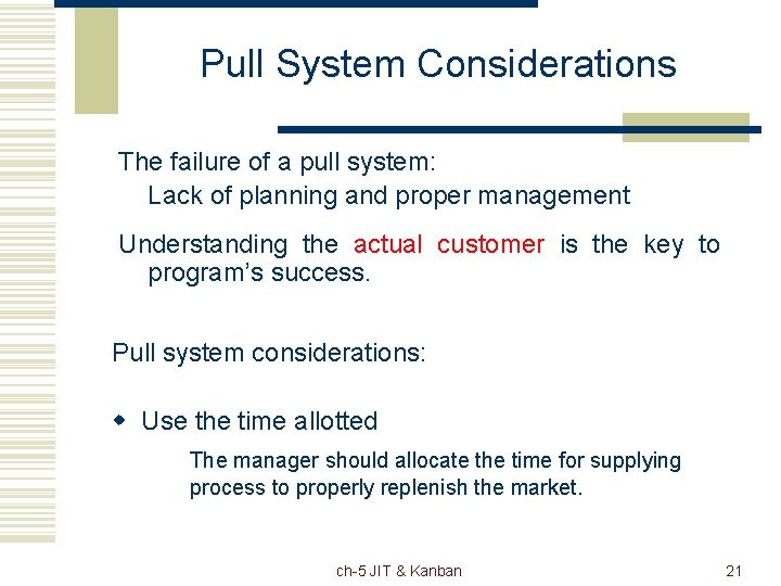 Pull System Considerations The failure of a pull system: Lack of planning and proper