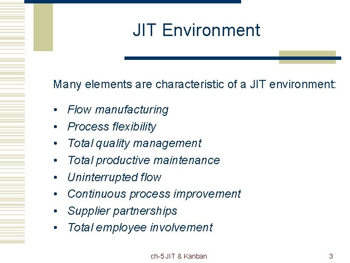 JIT Environment Many elements are characteristic of a JIT environment: • Flow manufacturing •