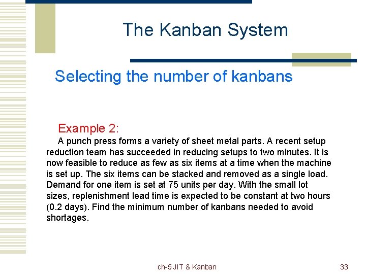 The Kanban System Selecting the number of kanbans Example 2: A punch press forms