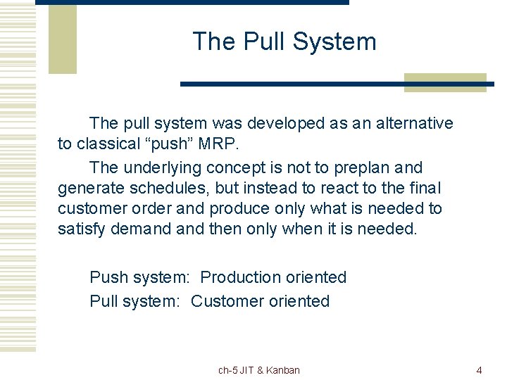 The Pull System The pull system was developed as an alternative to classical “push”