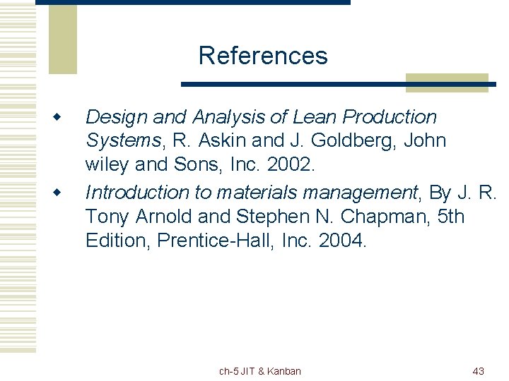 References w w Design and Analysis of Lean Production Systems, R. Askin and J.