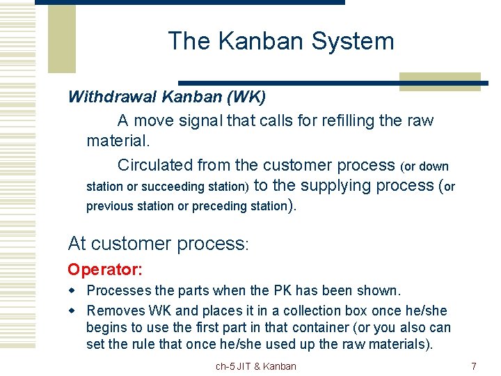 The Kanban System Withdrawal Kanban (WK) A move signal that calls for refilling the