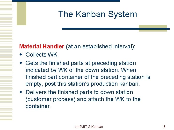 The Kanban System Material Handler (at an established interval): w Collects WK. w Gets