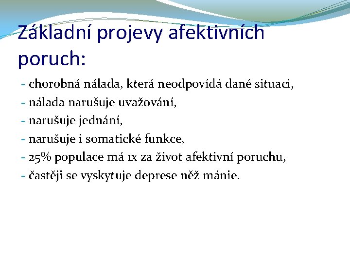 Základní projevy afektivních poruch: - chorobná nálada, která neodpovídá dané situaci, - nálada narušuje