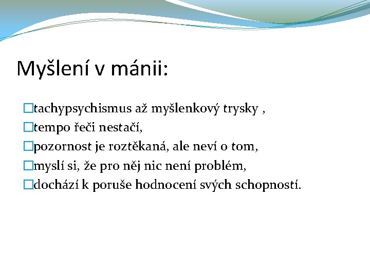 Myšlení v mánii: �tachypsychismus až myšlenkový trysky , �tempo řeči nestačí, �pozornost je roztěkaná,