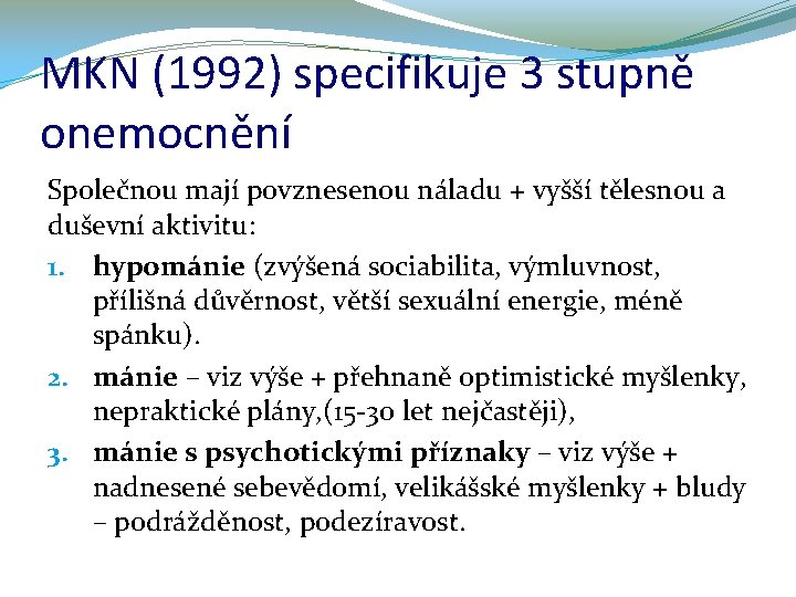 MKN (1992) specifikuje 3 stupně onemocnění Společnou mají povznesenou náladu + vyšší tělesnou a