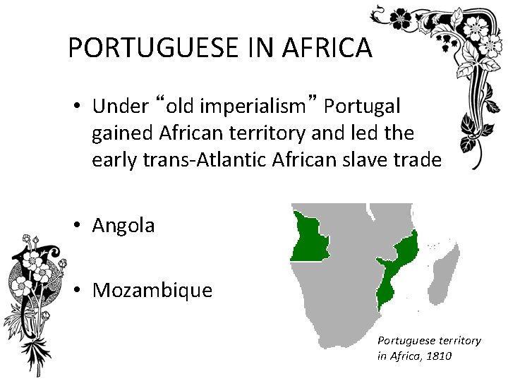 PORTUGUESE IN AFRICA • Under “old imperialism” Portugal gained African territory and led the