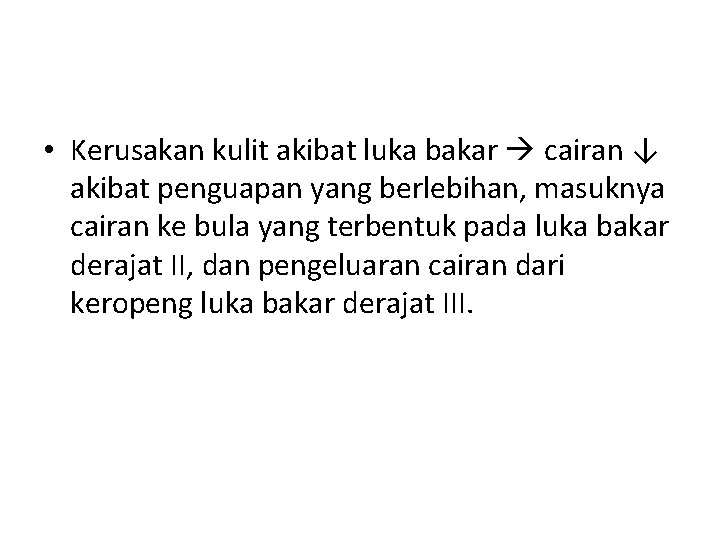  • Kerusakan kulit akibat luka bakar cairan ↓ akibat penguapan yang berlebihan, masuknya