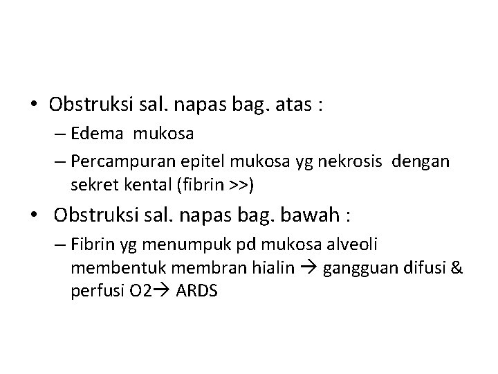  • Obstruksi sal. napas bag. atas : – Edema mukosa – Percampuran epitel