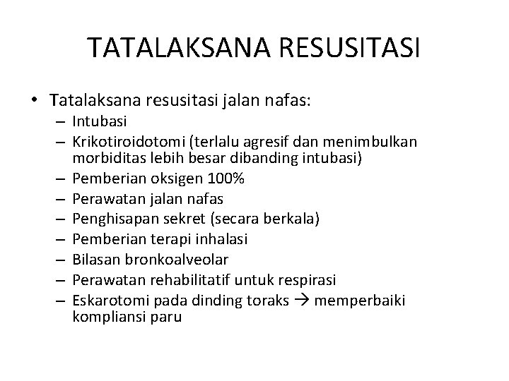 TATALAKSANA RESUSITASI • Tatalaksana resusitasi jalan nafas: – Intubasi – Krikotiroidotomi (terlalu agresif dan