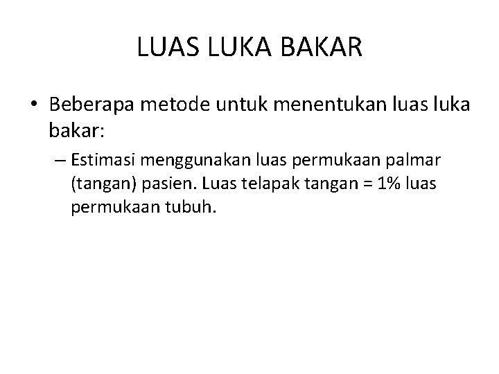 LUAS LUKA BAKAR • Beberapa metode untuk menentukan luas luka bakar: – Estimasi menggunakan