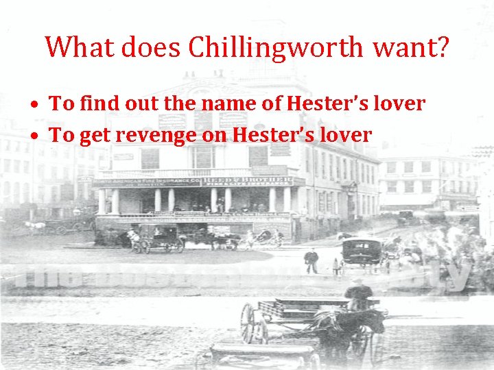 What does Chillingworth want? • To find out the name of Hester’s lover •