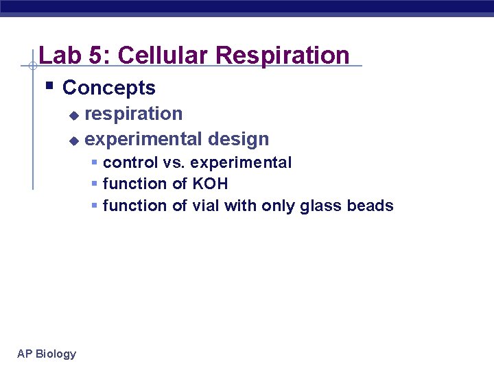 Lab 5: Cellular Respiration § Concepts respiration u experimental design u § control vs.