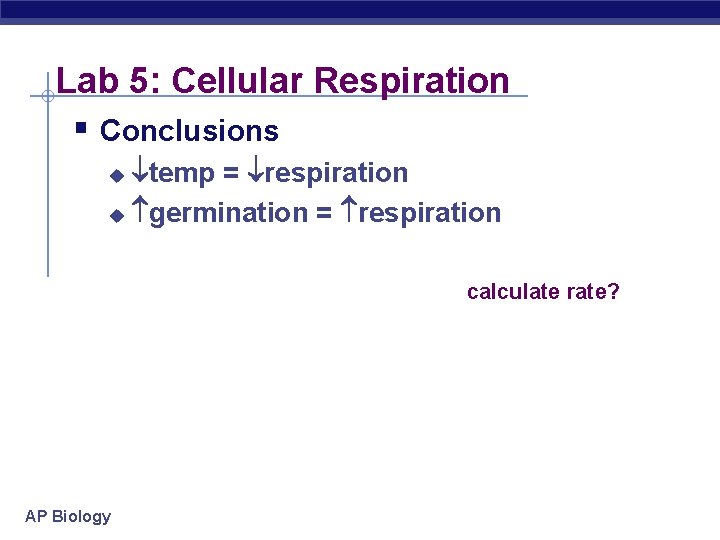 Lab 5: Cellular Respiration § Conclusions temp = respiration u germination = respiration u