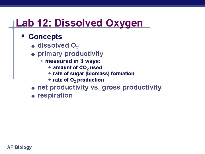 Lab 12: Dissolved Oxygen § Concepts u u dissolved O 2 primary productivity §