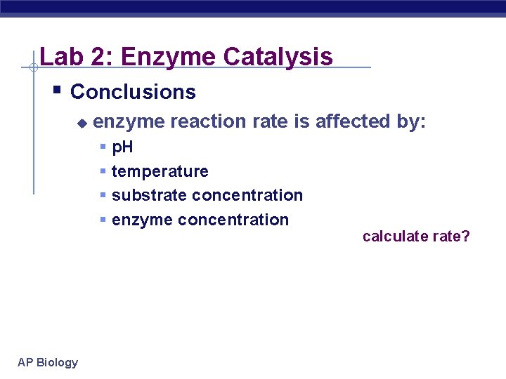 Lab 2: Enzyme Catalysis § Conclusions u enzyme reaction rate is affected by: §