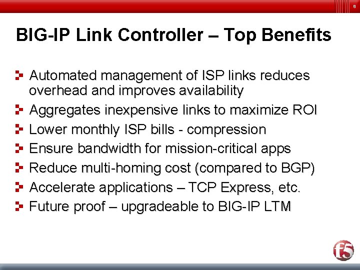 8 BIG-IP Link Controller – Top Benefits Automated management of ISP links reduces overhead