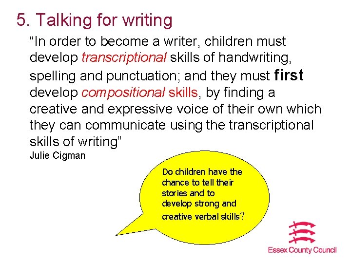 5. Talking for writing “In order to become a writer, children must develop transcriptional