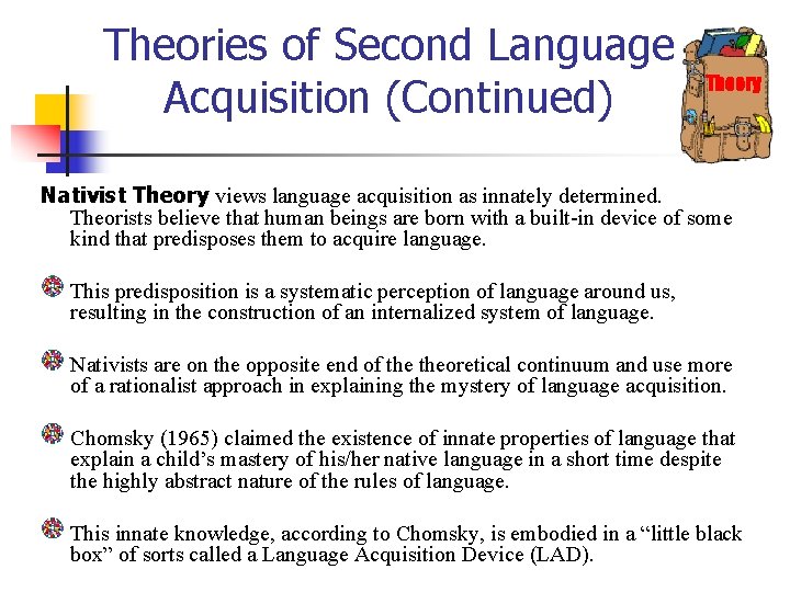 Theories of Second Language Acquisition (Continued) Theory Nativist Theory views language acquisition as innately