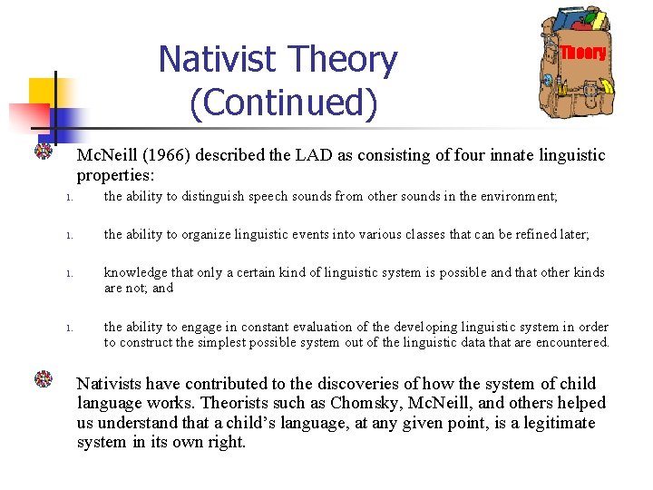 Nativist Theory (Continued) Theory Mc. Neill (1966) described the LAD as consisting of four