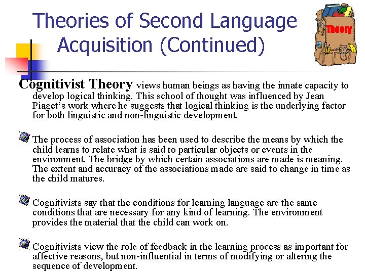 Theories of Second Language Acquisition (Continued) Theory Cognitivist Theory views human beings as having